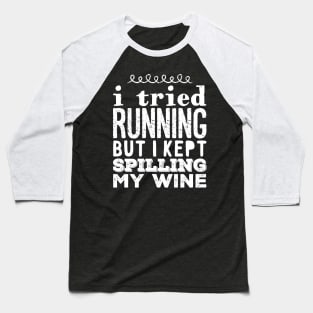 I tried running but i kept spilling my wine Baseball T-Shirt